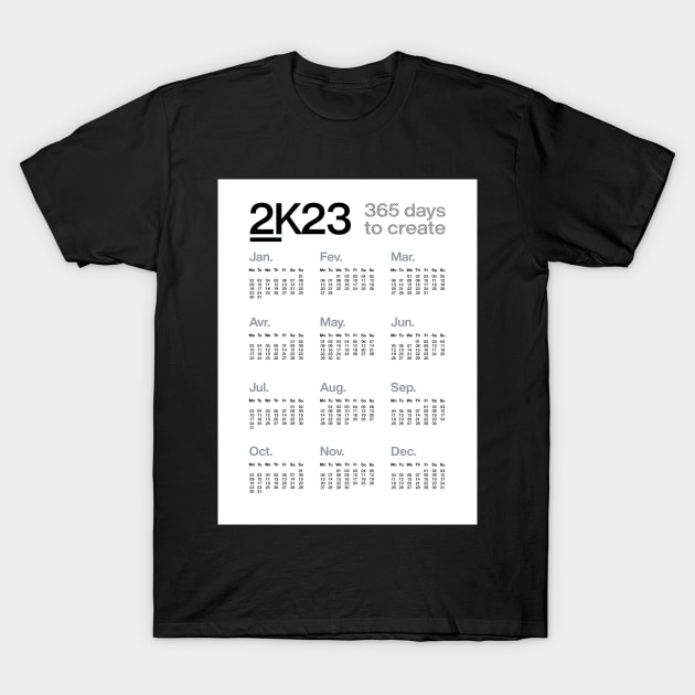 2K23 - 365 days to create - 2023 Calendar - white version T-Shirt by sub88